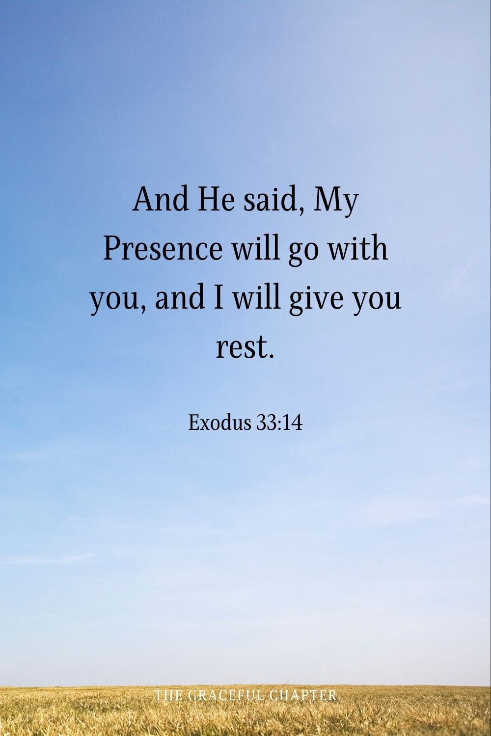 And He said, My Presence will go with you, and I will give you rest.