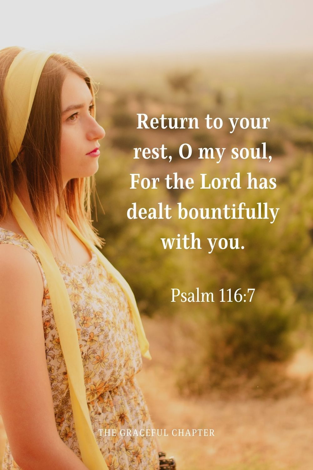 Return to your rest, O my soul, For the Lord has dealt bountifully with you.
