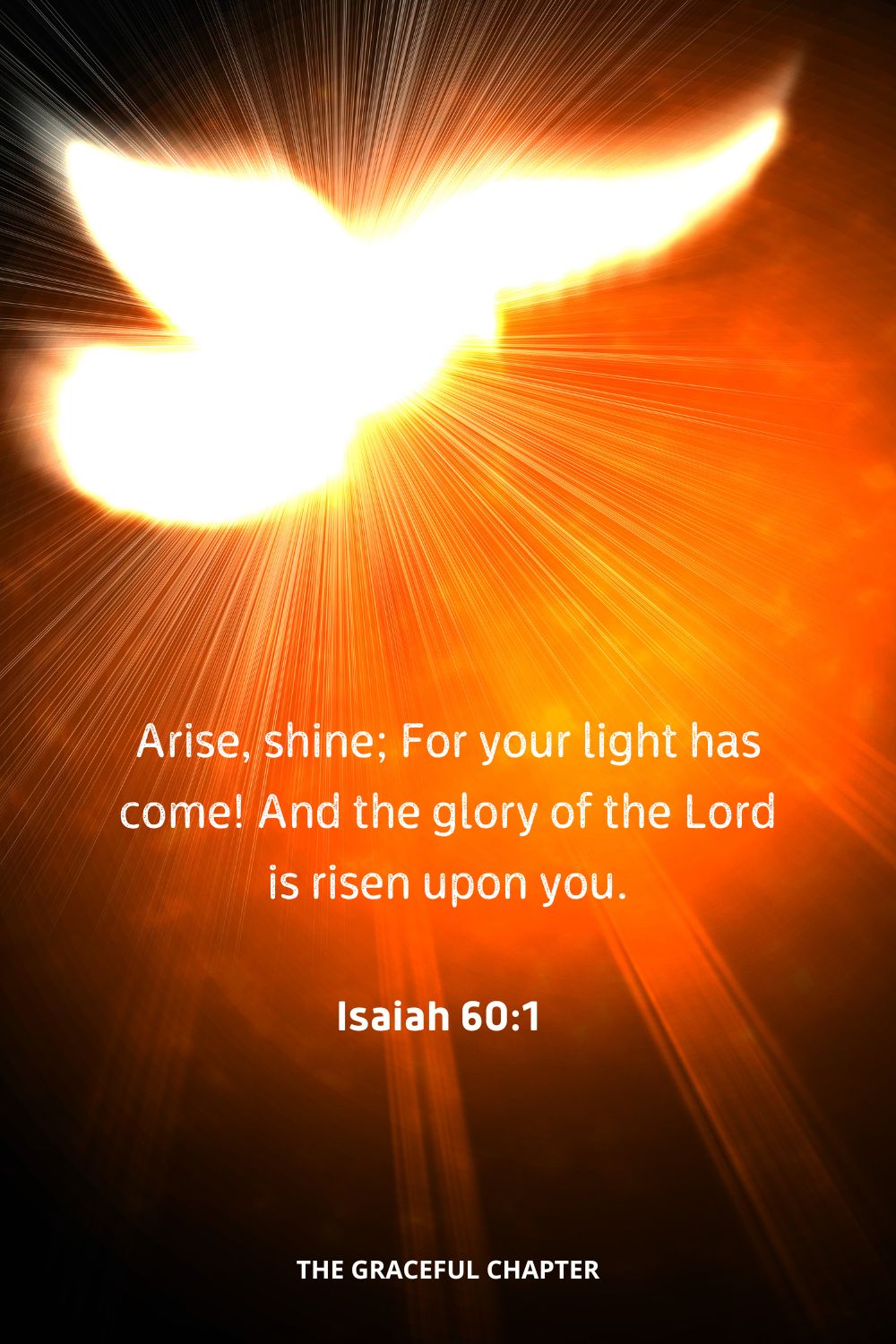 Arise, shine; For your light has come! And the glory of the Lord is risen upon you.