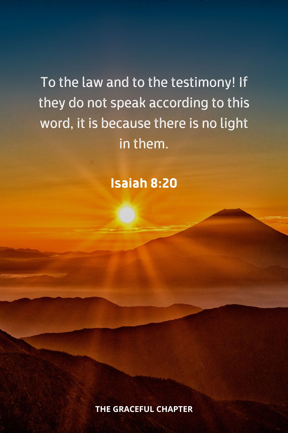 To the law and to the testimony! If they do not speak according to this word, it is because there is no light in them.