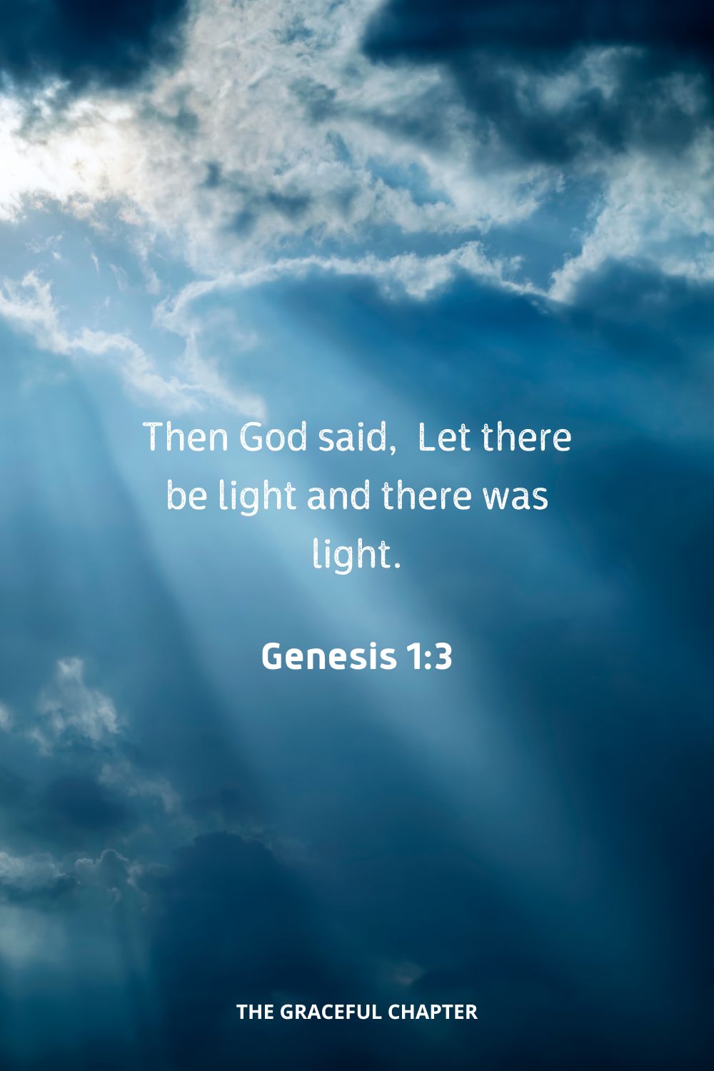 Then God said, “Let there be light”; and there was light.