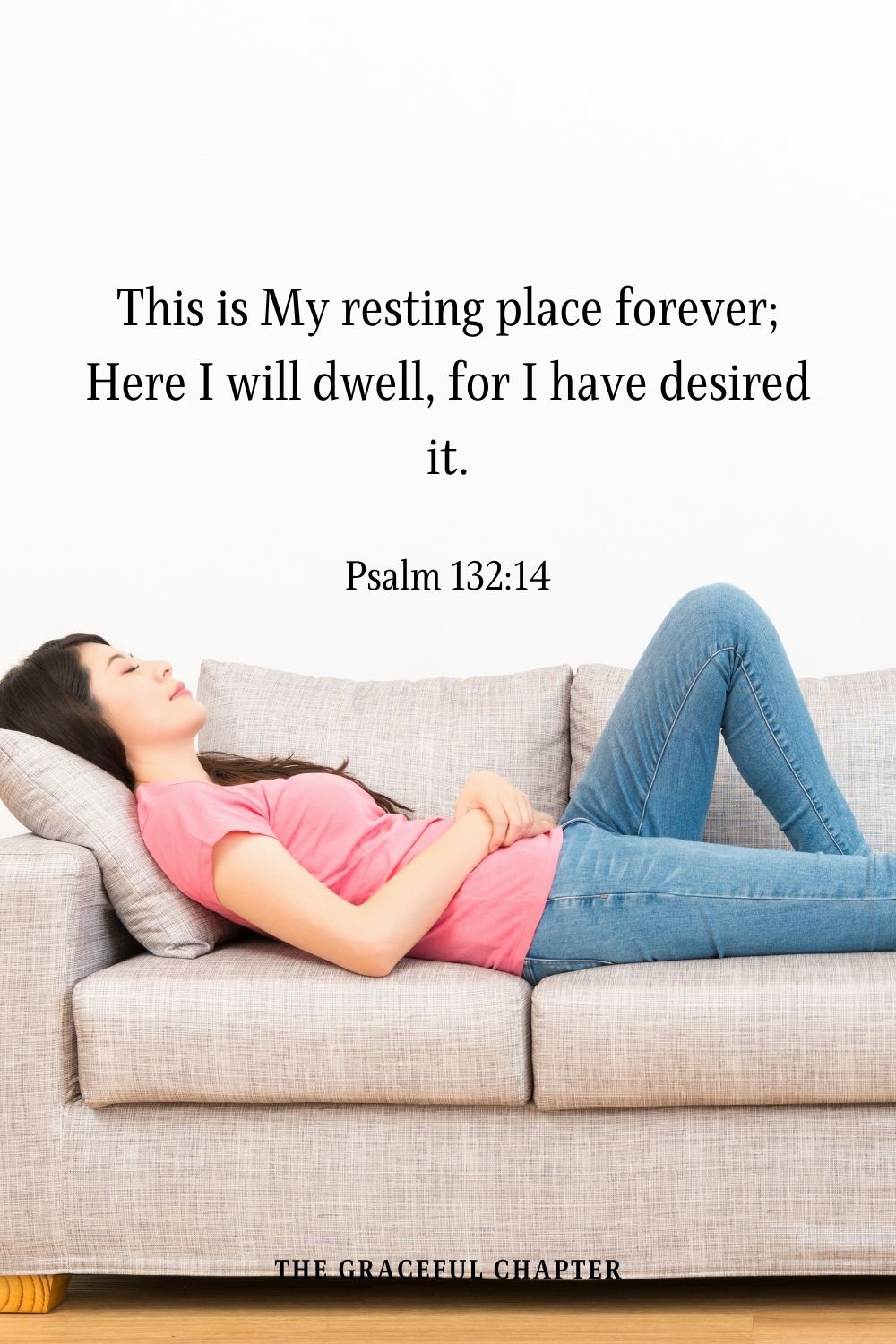 This is My resting place forever; Here I will dwell, for I have desired it.