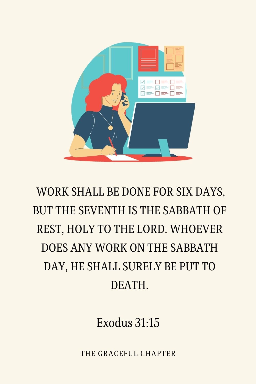  Work shall be done for six days, but the seventh is the Sabbath of rest, holy to the Lord. Whoever does any work on the Sabbath day, he shall surely be put to death.