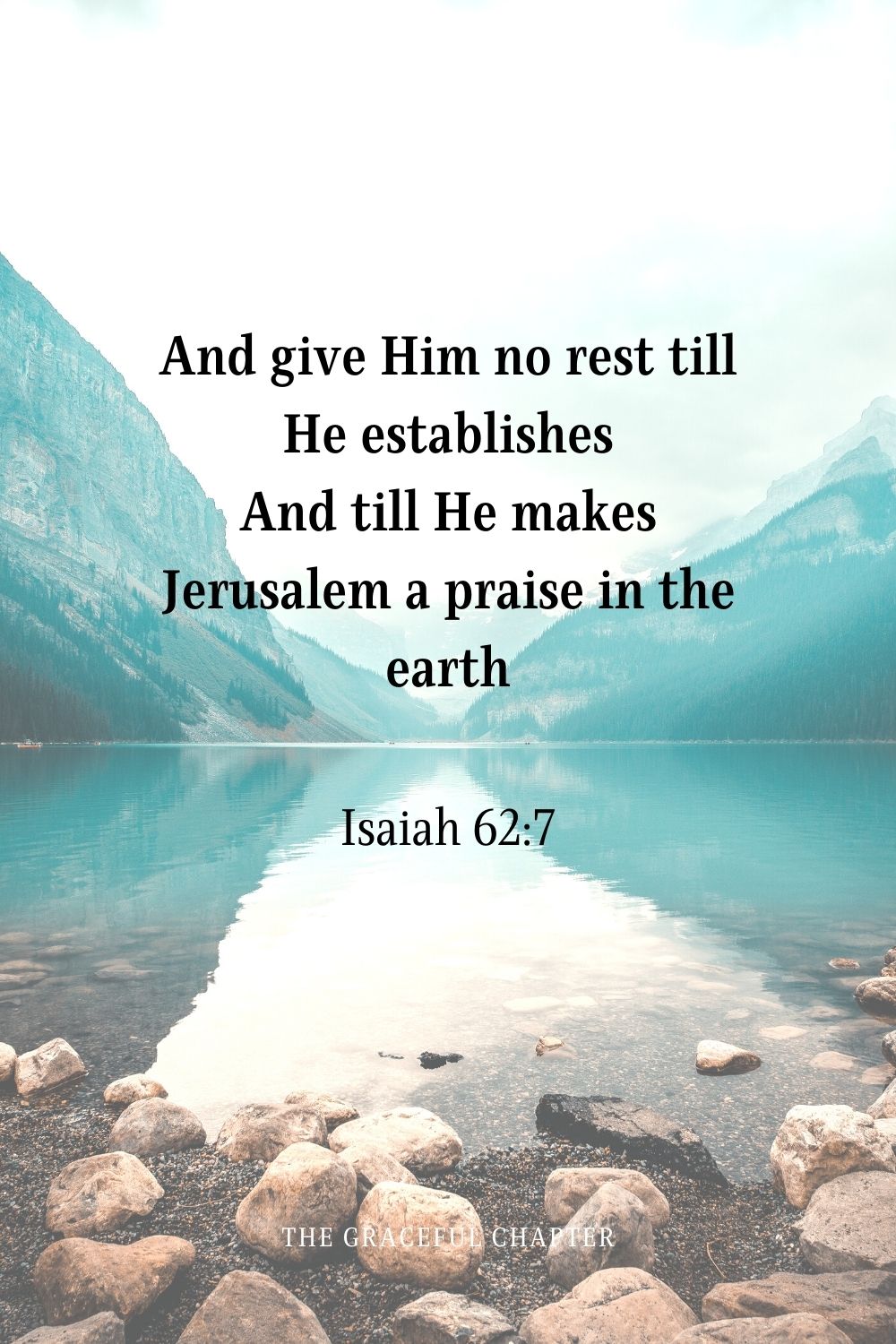 And give Him no rest till He establishes And till He makes Jerusalem a praise in the earth.
