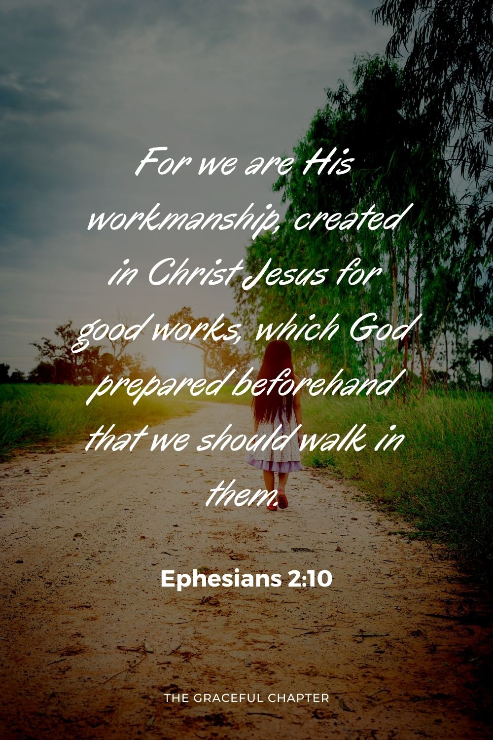 For we are His workmanship, created in Christ Jesus for good works, which God prepared beforehand that we should walk in them.