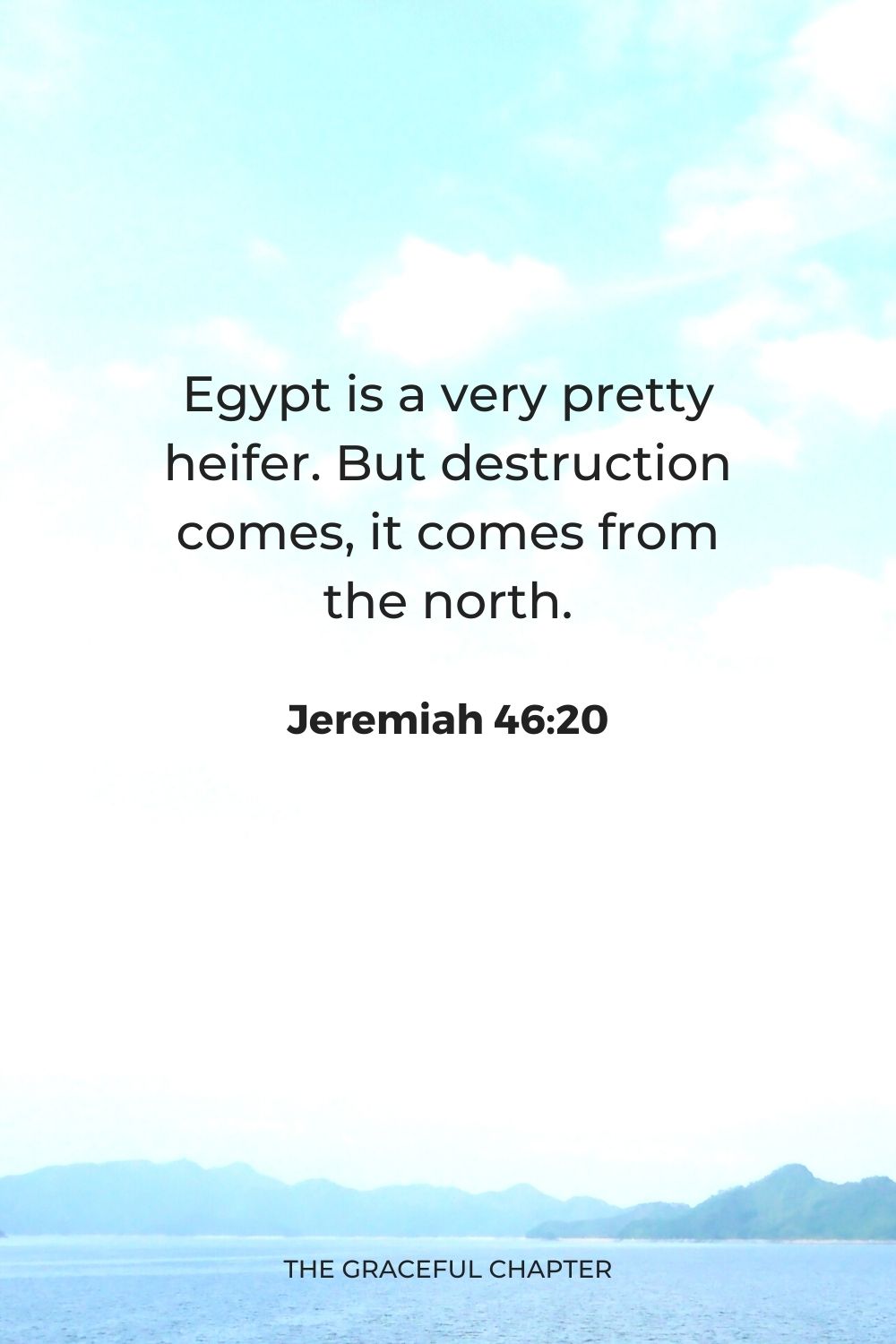 Egypt is a very pretty heifer, But destruction comes, it comes from the north.