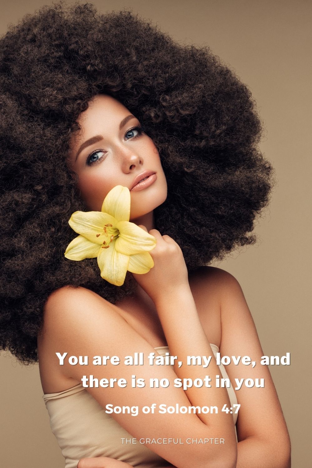 You are all fair, my love, And there is no spot in you Song of Solomon 4:7