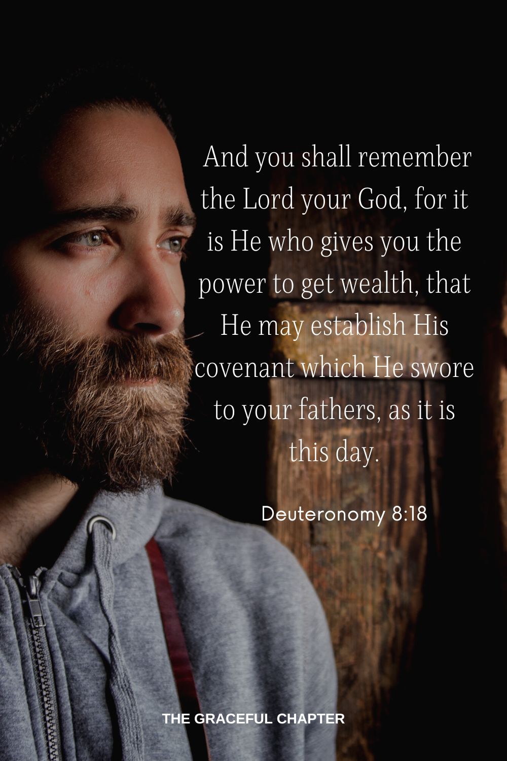  And you shall remember the Lord your God, for it is He who gives you the power to get wealth, that He may establish His covenant which He swore to your fathers, as it is this day. Deuteronomy 8:18