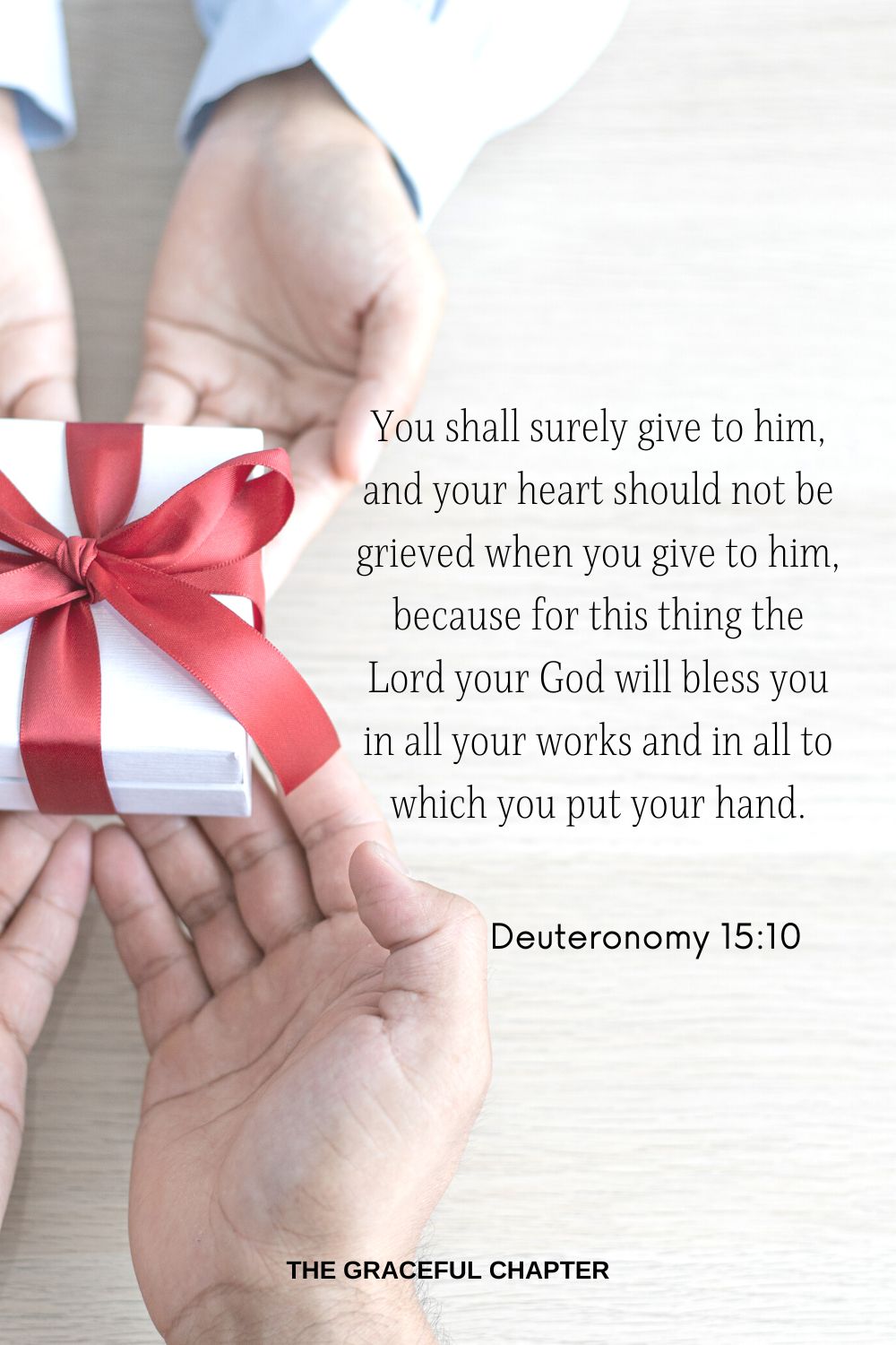 You shall surely give to him, and your heart should not be grieved when you give to him, because for this thing the Lord your God will bless you in all your works and in all to which you put your hand. Deuteronomy 15:10