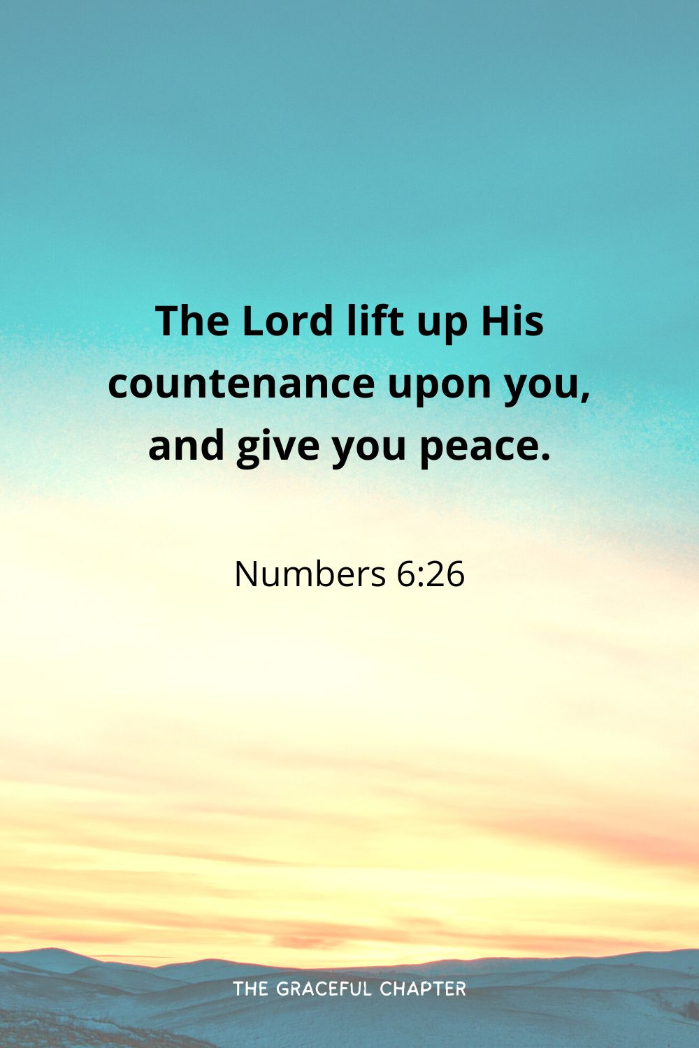 The Lord lift up His countenance upon you, and give you peace.