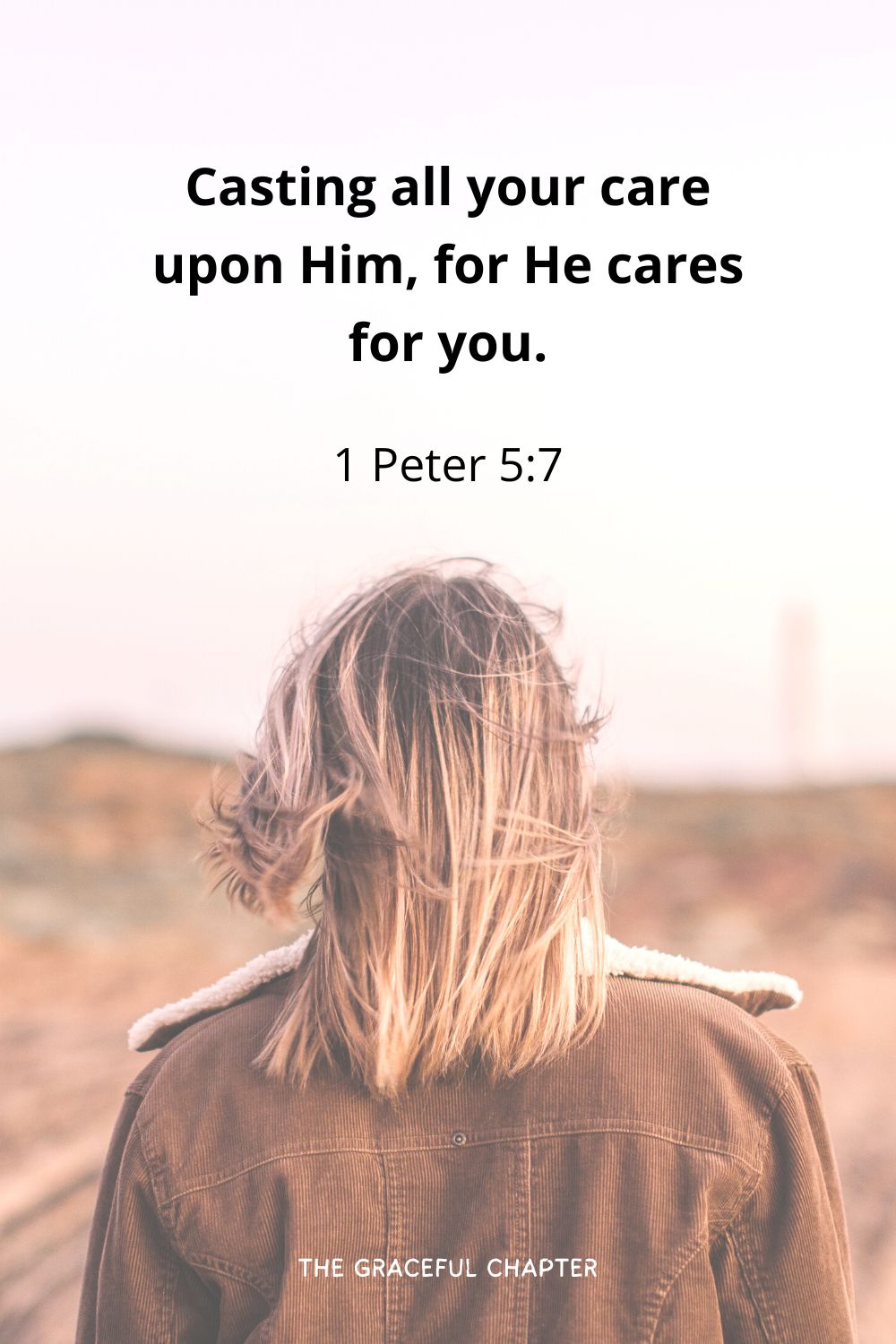 Casting all your care upon Him, for He cares for you.