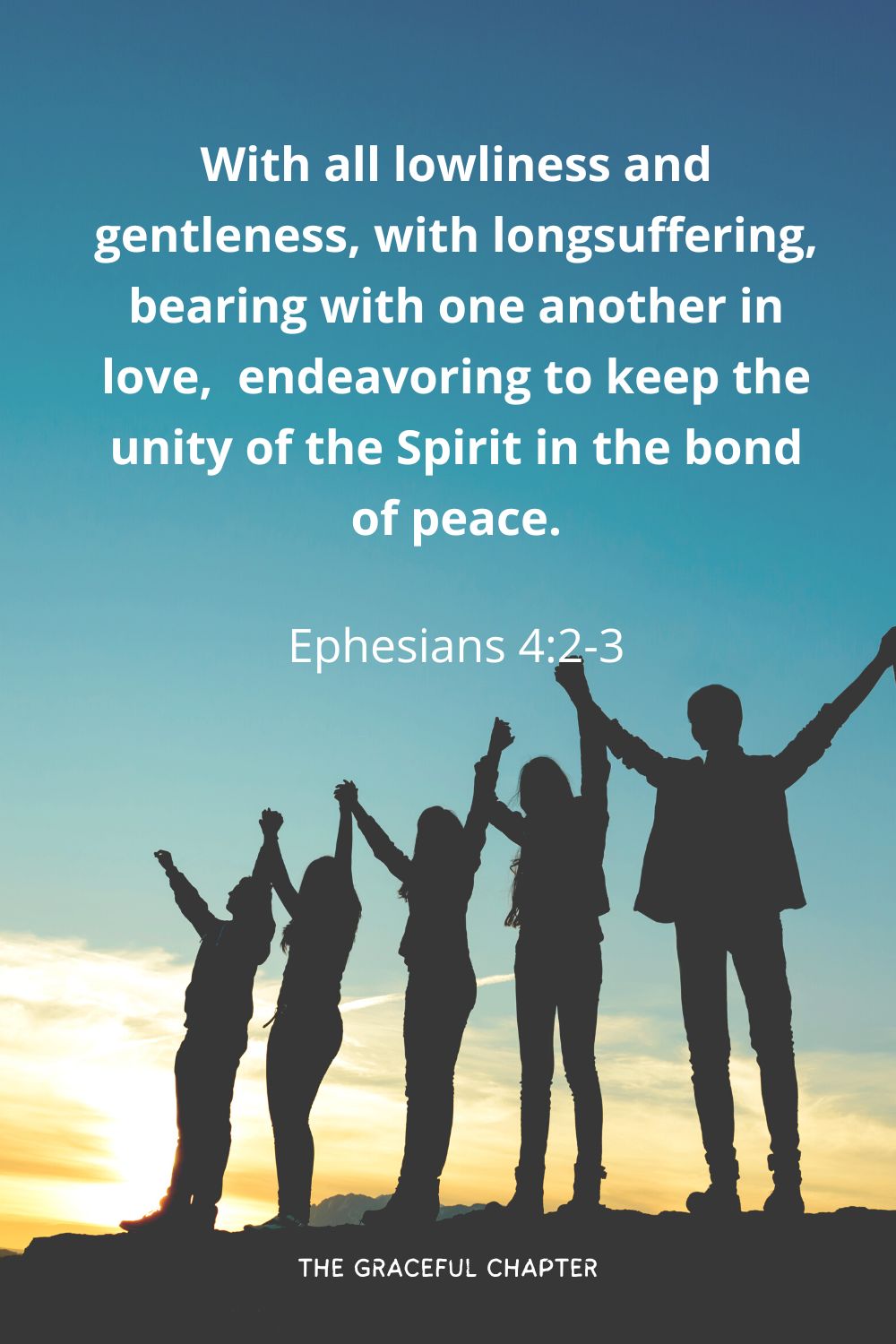 With all lowliness and gentleness, with longsuffering, bearing with one another in love,  endeavoring to keep the unity of the Spirit in the bond of peace.