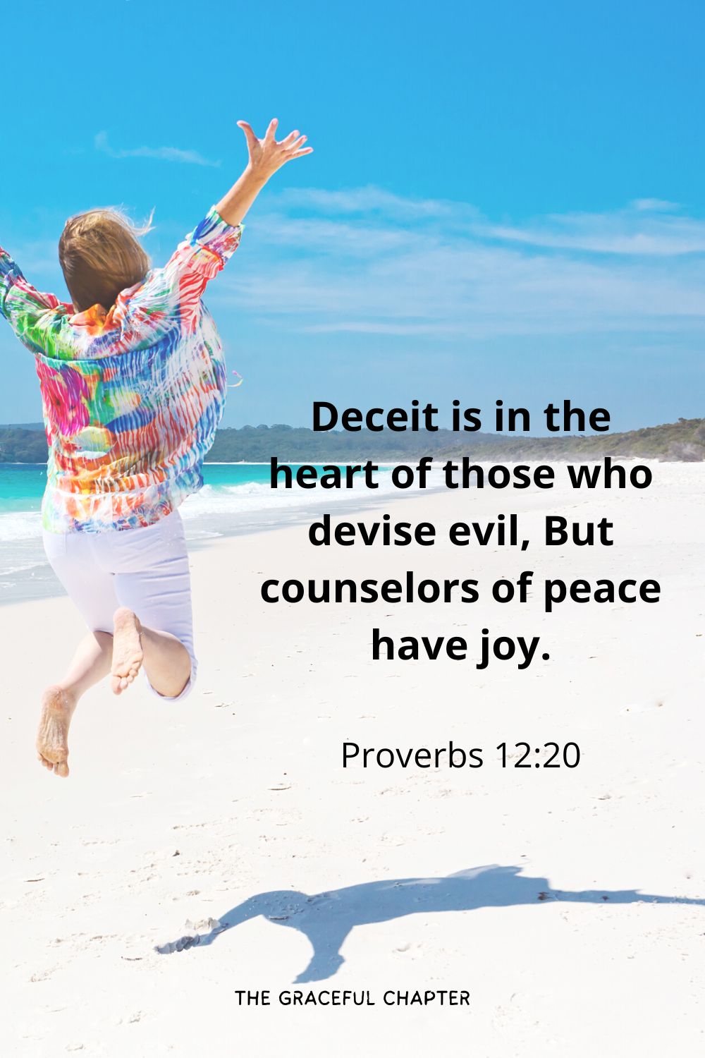 Deceit is in the heart of those who devise evil, But counselors of peace have joy.