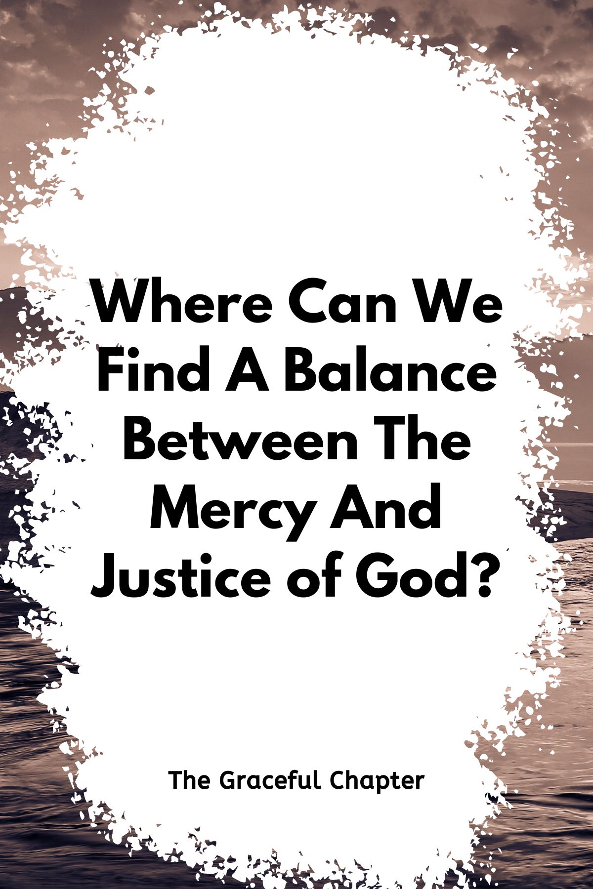 Where Can We Find A Balance Between The Mercy And Justice of God?