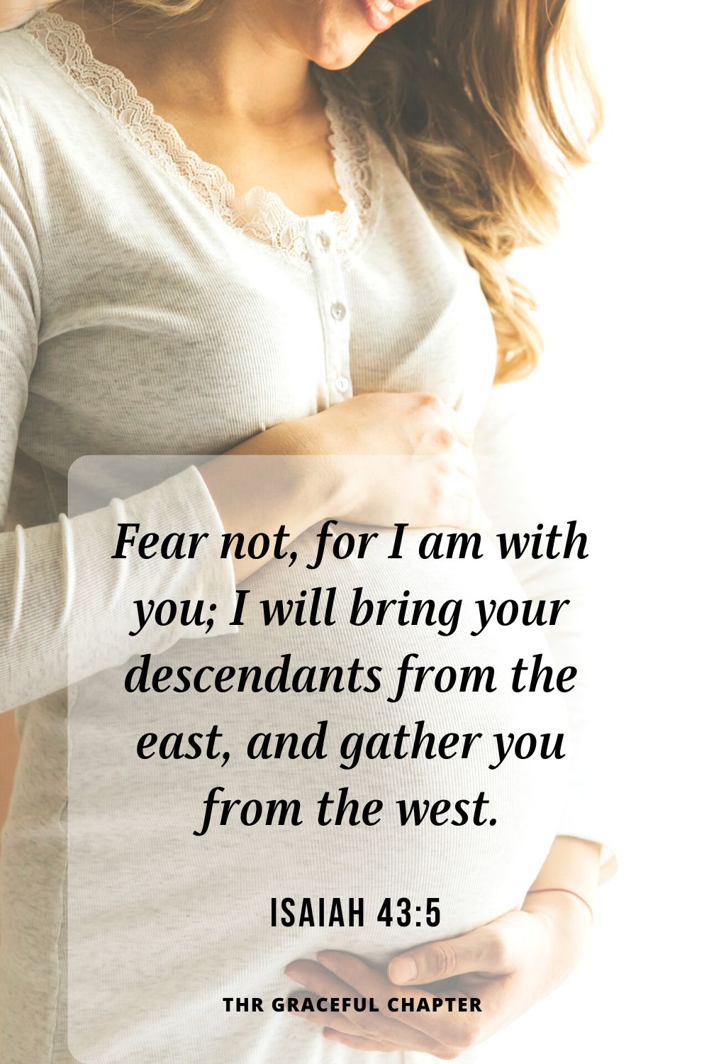 Fear not, for I am with you; I will bring your descendants from the east, and gather you from the west.
