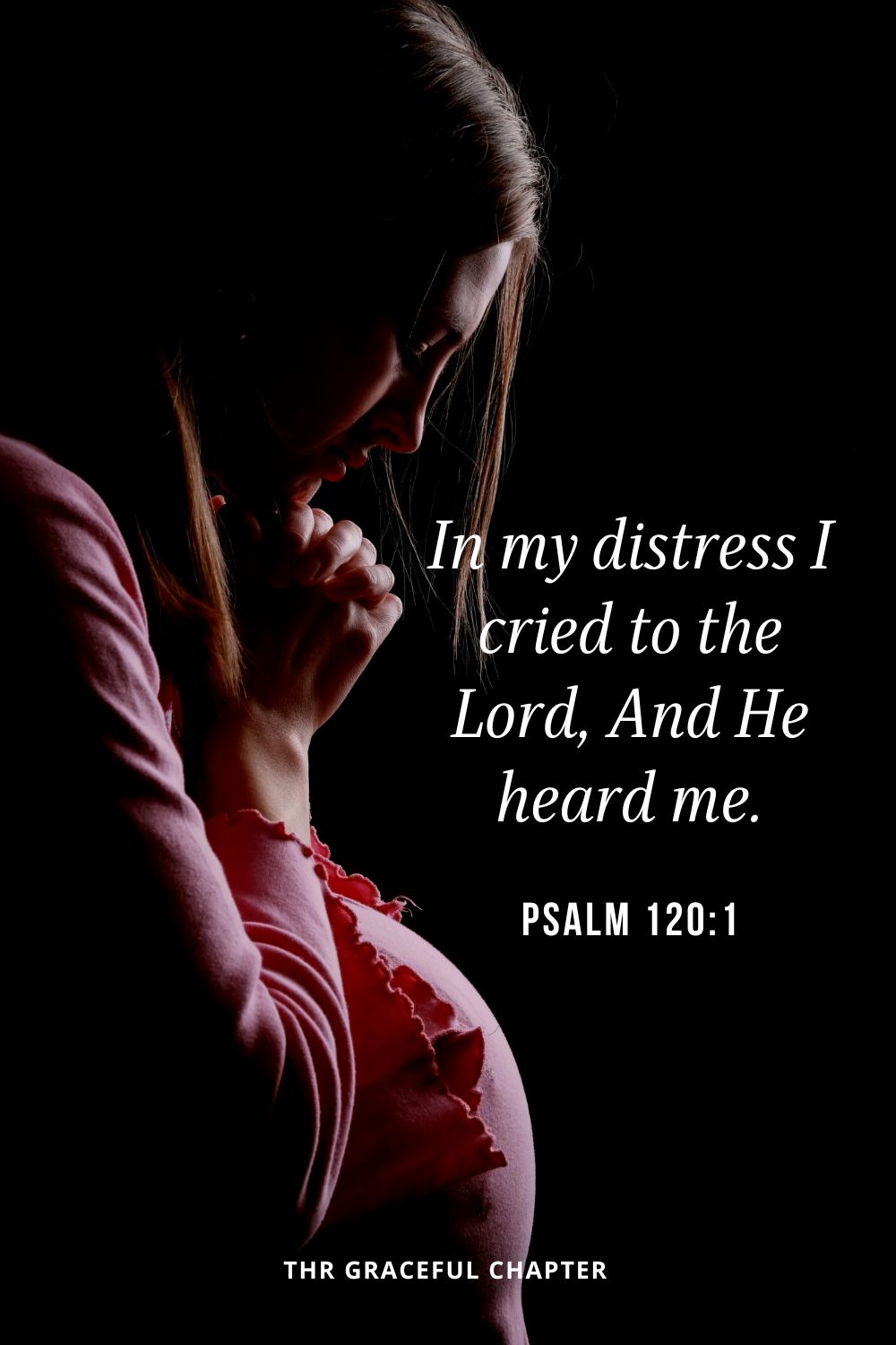 In my distress I cried to the Lord, And He heard me.Psalm 120:1
