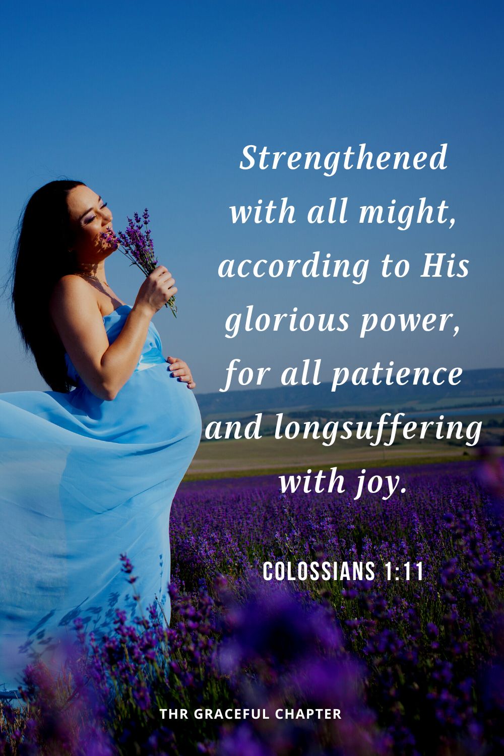 Strengthened with all might, according to His glorious power, for all patience and longsuffering with joy.Colossians 1:11