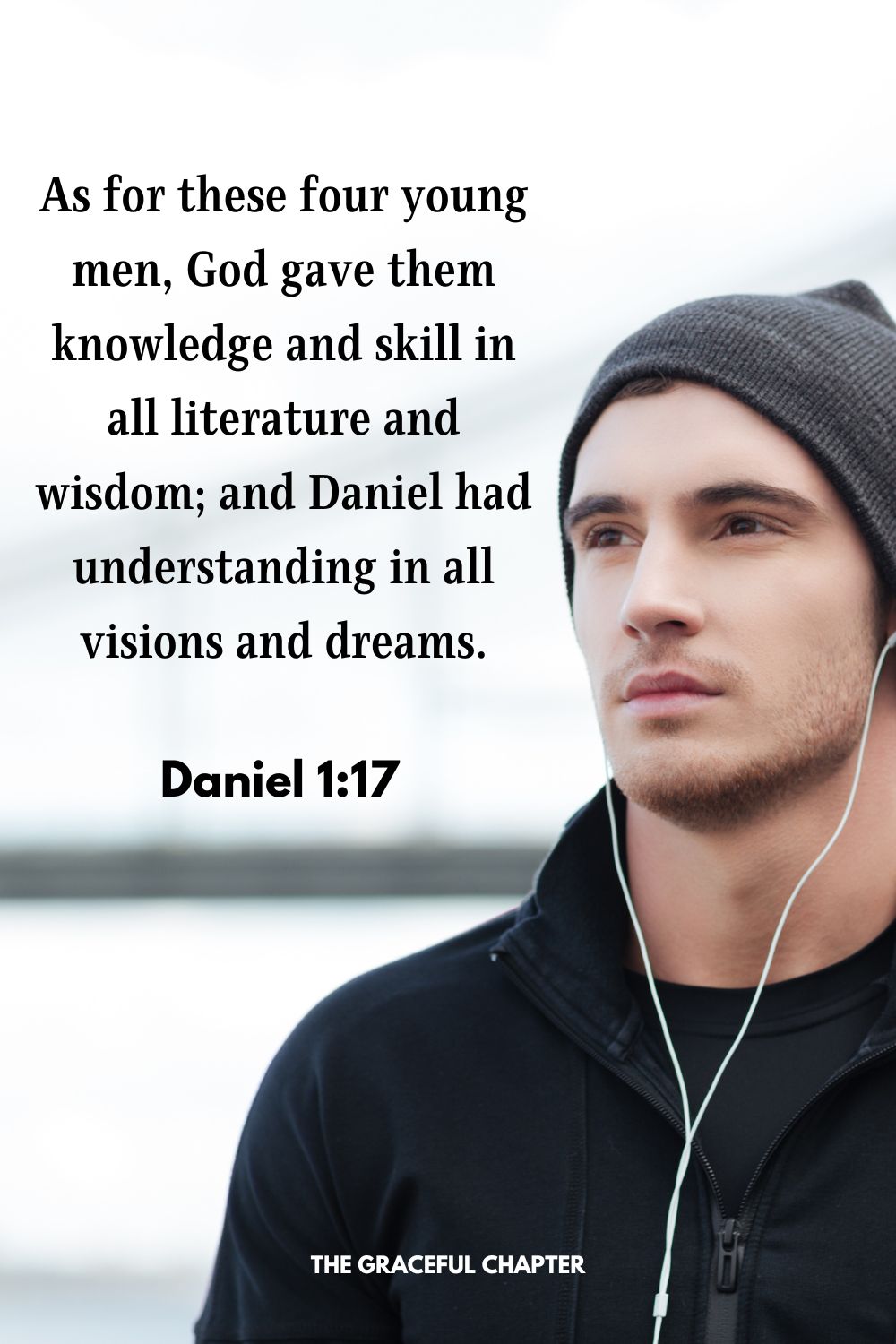 As for these four young men, God gave them knowledge and skill in all literature and wisdom; and Daniel had understanding in all visions and dreams.Daniel 1:17