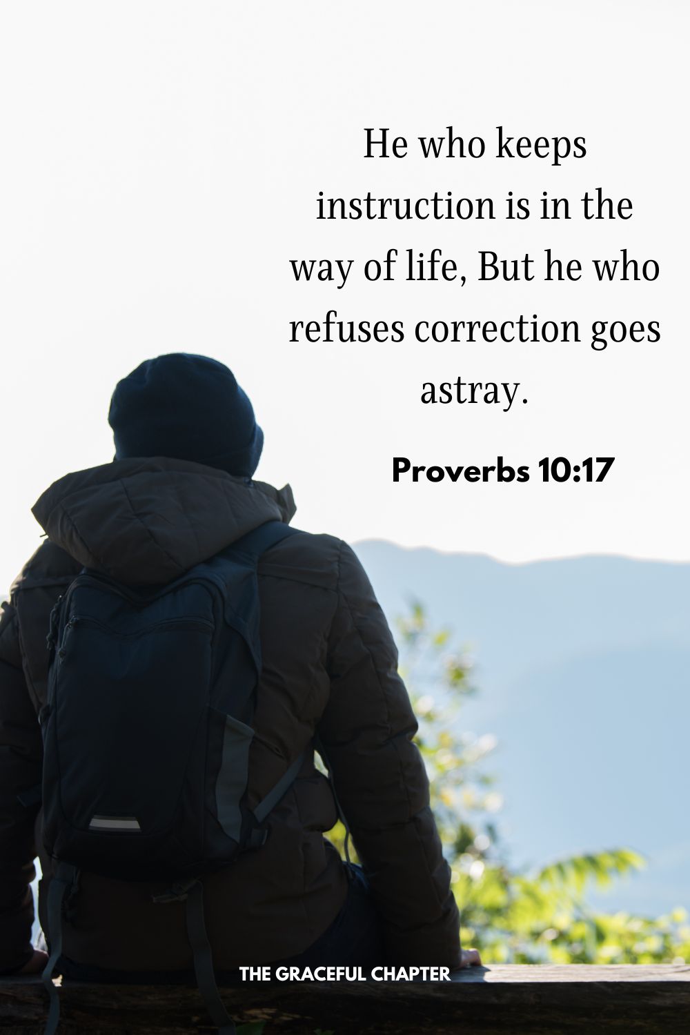 He who keeps instruction is in the way of life, But he who refuses correction goes astray. Proverbs 10:17 