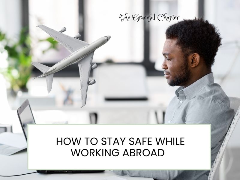 Working In A Foreign Country? Here’s How To Stay Safe At All Times