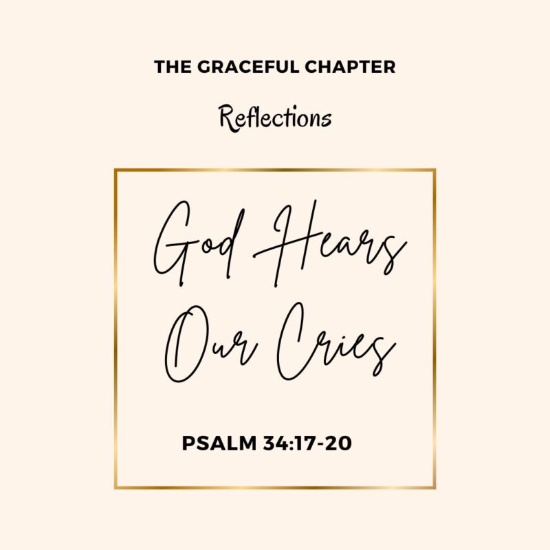 Reflections – Psalm 34:17-20- God Hears Our Cries