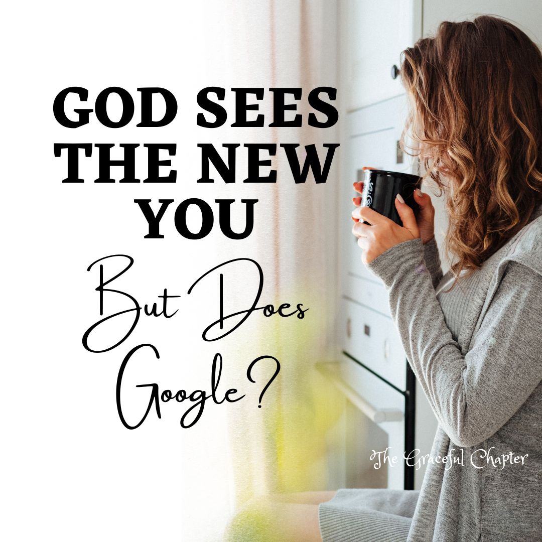 God sees the new you, but search engines might still show the old one.