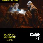 Reflections - Isaiah 9:6 - Born To Restore Life