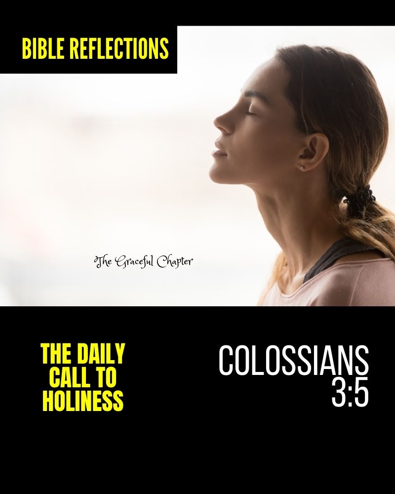 Reflections – Colossians 3:5 – The Daily Call To Holiness