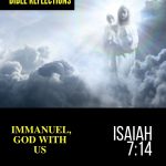 Reflections - Isaiah 7:14 - Immanuel, God With Us