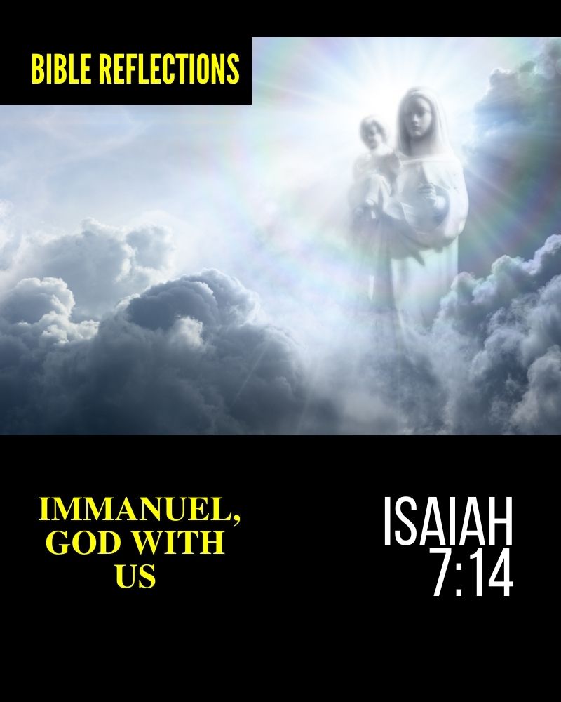 Reflections – Isaiah 7:14 – Immanuel, God With Us