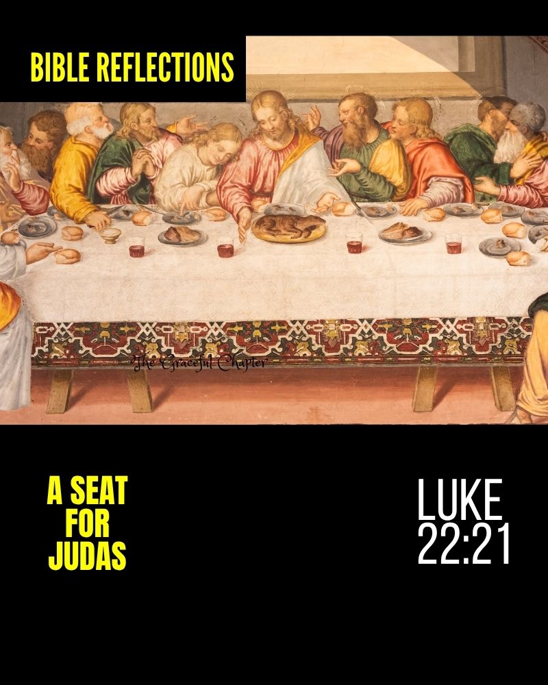 Reflections – Luke 22:21 – A Seat For Judas